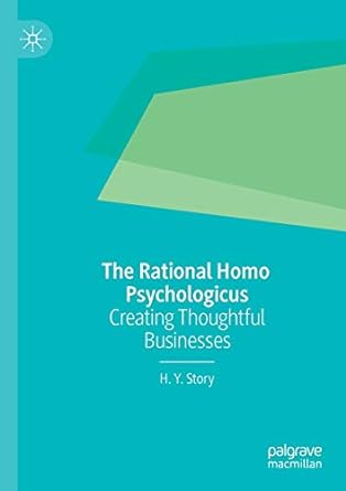 the rational homo psychologicus creating thoughtful businesses 1st edition h y story 9813295058,