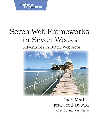 seven web frameworks in seven weeks adventures in better web apps 1st edition jack moffitt ,frederic daoud