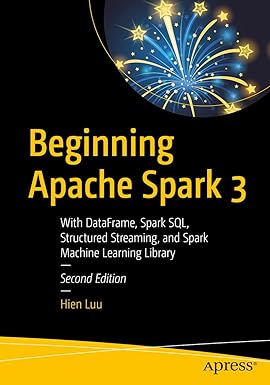 beginning apache spark 3 with dataframe spark sql structured streaming and spark machine learning library 2nd