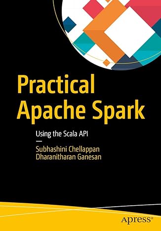 practical apache spark using the scala api 1st edition subhashini chellappan ,dharanitharan ganesan