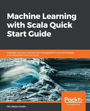 machine learning with scala quick start guide leverage popular machine learning algorithms and techniques and