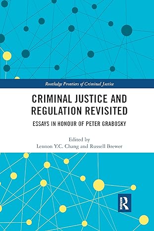 criminal justice and regulation revisited essays in honour of peter grabosky 1st edition lennon y c chang