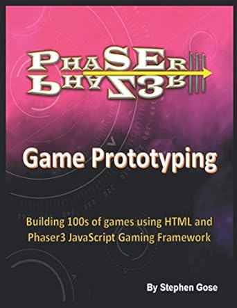 phaser iii game prototyping building 100s of games using html and phaser3 javascript gaming framework 1st