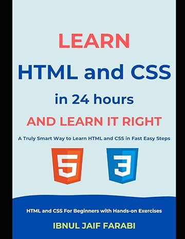 learn html and css in 24 hours and learn it right a truly smart way to learn html and css in fast easy steps