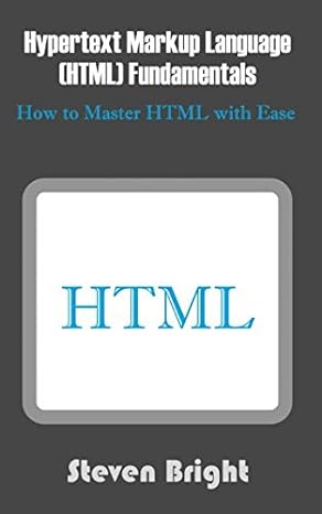 hypertext markup language fundamentals how to master html with ease 1st edition steven bright 1976795087,