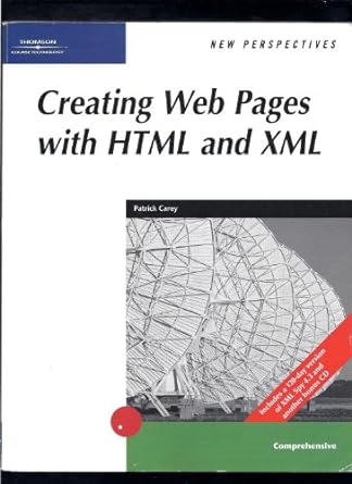 new perspectives creating web pages with html and xml 1st edition patrick carey 0619101156, 978-0619101152