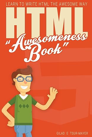 html awesomeness book learn to write html the awesome way 1st edition gilad e tsur mayer 1537054899,