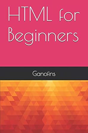 html for beginners 1st edition ganofins 1520150687, 978-1520150680