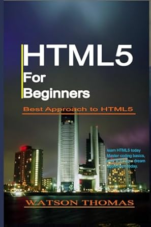 html5 for beginners best approach to html5 1st edition watson thomas b0bbpy7c87, 979-8848099195
