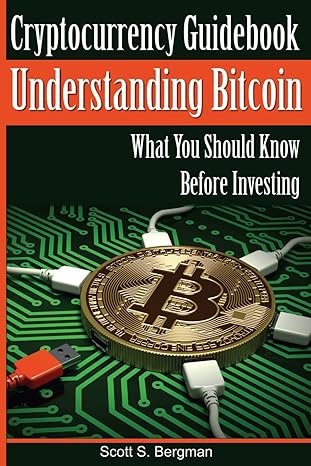 cryptocurrency guidebook understanding bitcoin what you should know before investing 1st edition scott s.