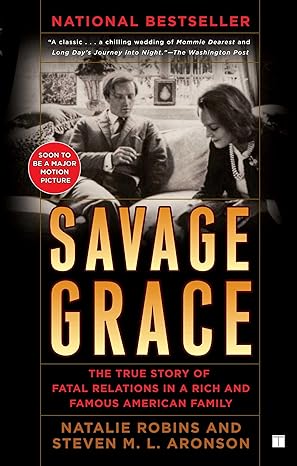 savage grace the true story of fatal relations in a rich and famous american family 1st edition natalie