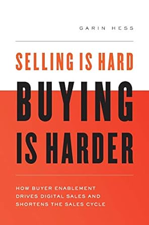 selling is hard buying is harder how buyer enablement drives digital sales and shortens the sales cycle 1st