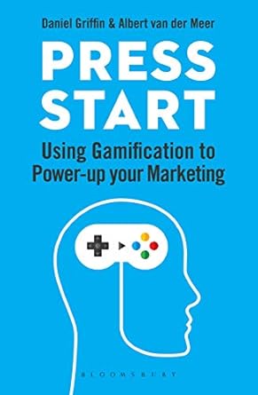 press start using gamification to power up your marketing 1st edition daniel griffin ,albert van der meer