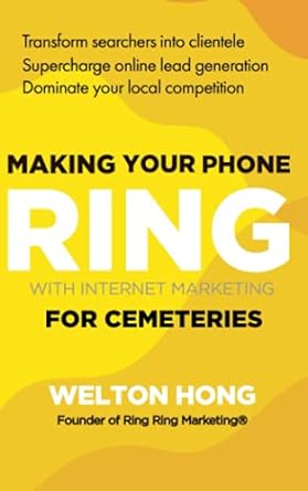making your phone ring with internet marketing for cemeteries 1st edition welton hong 1737859106,