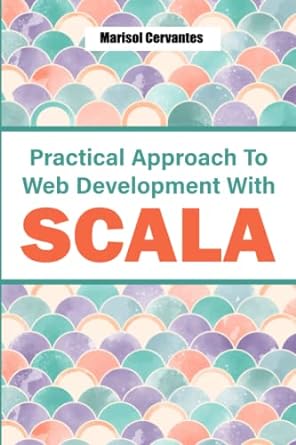 practical approach to web development with scala 1st edition marisol cervantes b0b7pshkgl, 979-8842685141