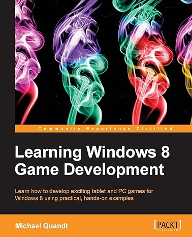learning windows 8 game development learn how to develop exciting tablet and pc games for windows 8 using