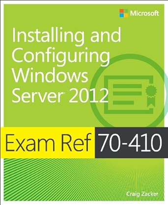 installing and configuring windows server 2012 exam ref 70 410 1st edition craig zacker 0735673160,
