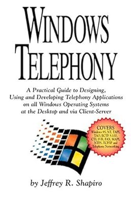 windows telephony a practical guide to designing using and developing telephony applications on all windows