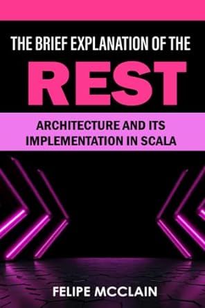 the brief explanation of the rest architecture and its implementation in scala 1st edition felipe mcclain
