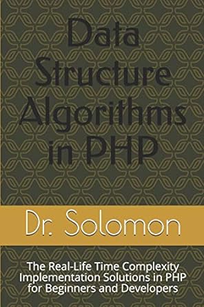 data structure algorithms in php the real life time complexity implementation solutions in php for beginners