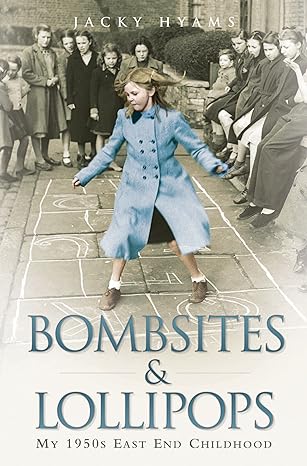 bombsites and lollipops my 1950s east end childhood 1st edition jacky hyams 1843583526, 978-1843583523