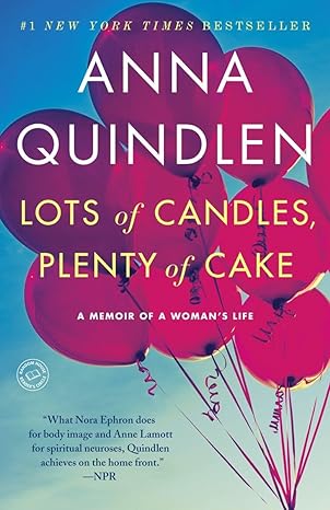 lots of candles plenty of cake a memoir of a womans life 1st edition anna quindlen 0812981669, 978-0812981667