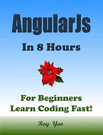 angularjs in 8 hours for beginners learn coding fast 1st edition ray yao ,dart r swift ,lua c perl