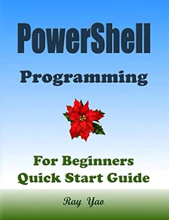 powershell programming for beginners quick start guide 1st edition ray yao ,raspberry d docker b08fp7qf8m,