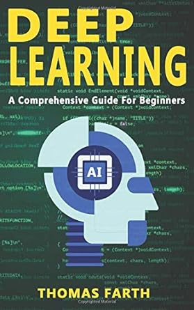 deep learning a comprehensive guide for beginners 1st edition thomas farth 1794486453, 978-1794486454