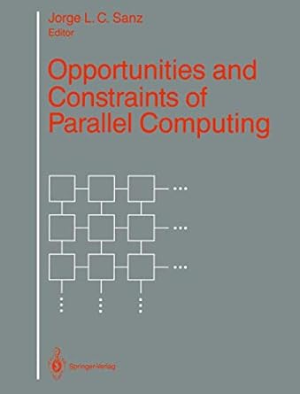 opportunities and constraints of parallel computing 1st edition jorge l c sanz 1461396700, 978-1461396703