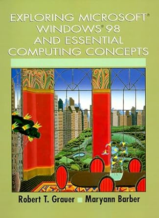 exploring microsoft windows 98 and essential computing concepts 1st edition robert t grauer ,maryann barber