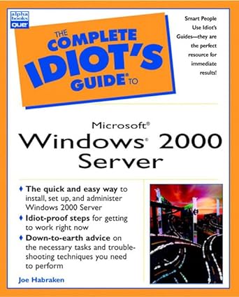 the complete idiots guide to microsoft windows 2000 server 1st edition joseph w habraken ,joe habraken ,chris