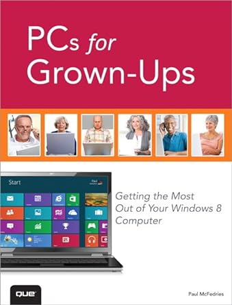 pcs for grown ups getting the most out of your windows 8 computer 1st edition paul mcfedries 0789749610,