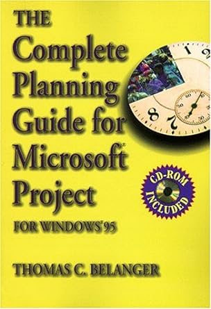 the complete planning guide for microsoft project for windows 95 1st edition thomas c belanger 0750697776,