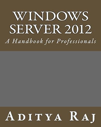 windows server 2012 a handbook for professionals 1st edition aditya raj 1507879431, 978-1507879436