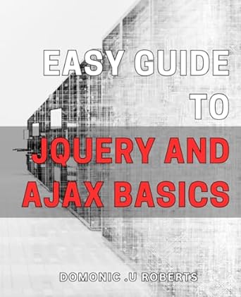 easy guide to jquery and ajax basics 1st edition domonic u roberts b0crhzynv1, 979-8873916757