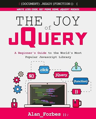 the joy of jquery a beginners guide to the worlds most popular javascript library 3rd edition alan forbes