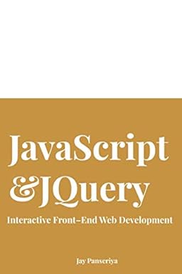 javascript and jquery interactive front end web development 1st edition jay panseriya 1652072209,
