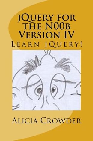jquery for the noob version iv learn jquery 1st edition alicia crowder 1512377414, 978-1512377415