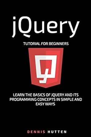 jquery jquery tutorial for beginners learn in simple and easy ways 1st edition dennis hutten 1986015483,