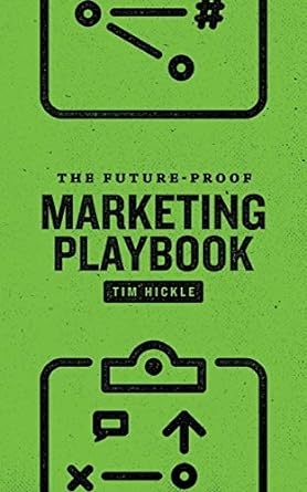 the future proof marketing playbook 1st edition tim hickle ,hank greene ,lee eisenbarth 0692803831,