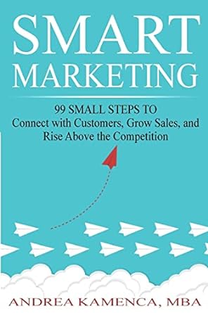 smart marketing 99 small steps to connect with customers grow sales and rise above the competition 1st