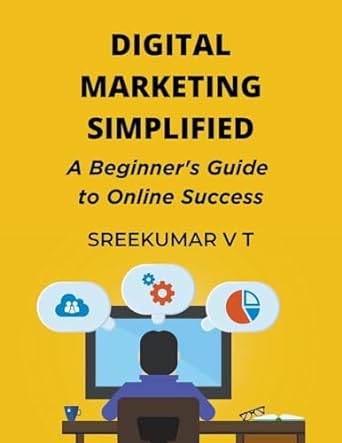 digital marketing simplified a beginners guide to online success 1st edition v t sreekumar 979-8215392614