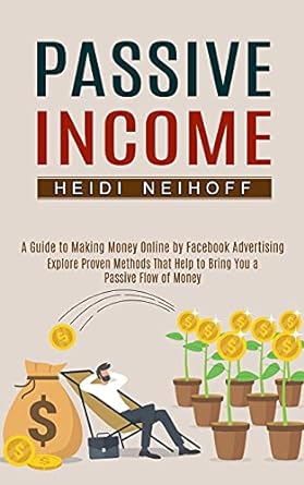 passive income a guide to making money online by facebook advertising explore proven methods that help to