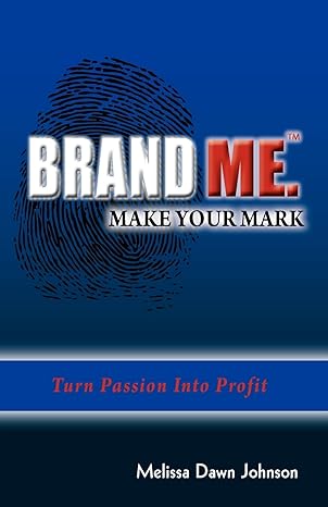 brand me make your mark turn passion into profit 1st edition melissa dawn johnson 0978785029, 978-0978785024