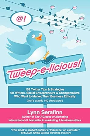 tweep e licious 158 twitter tips and strategies for writers social entrepreneurs and changemakers who want to