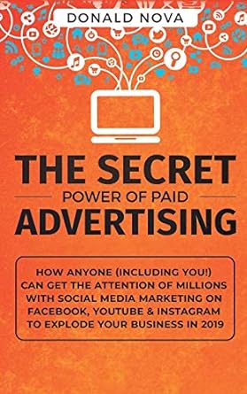 the secret power of paid advertising how anyone can get the attention of millions with social media marketing