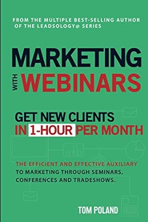 marketing with webinars get new clients in 1 hour per month the efficient and effective auxiliary to