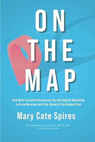 on the map how multi location businesses can use digital marketing to grow revenue and stay ahead of the