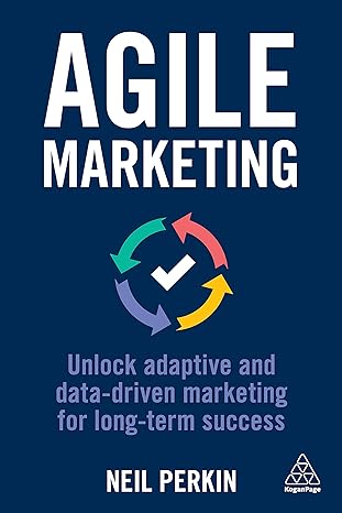 agile marketing unlock adaptive and data driven marketing for long term success 1st edition neil perkin